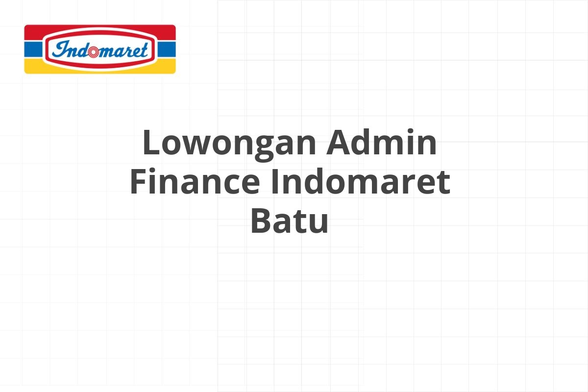 Lowongan Admin Finance Indomaret Batu