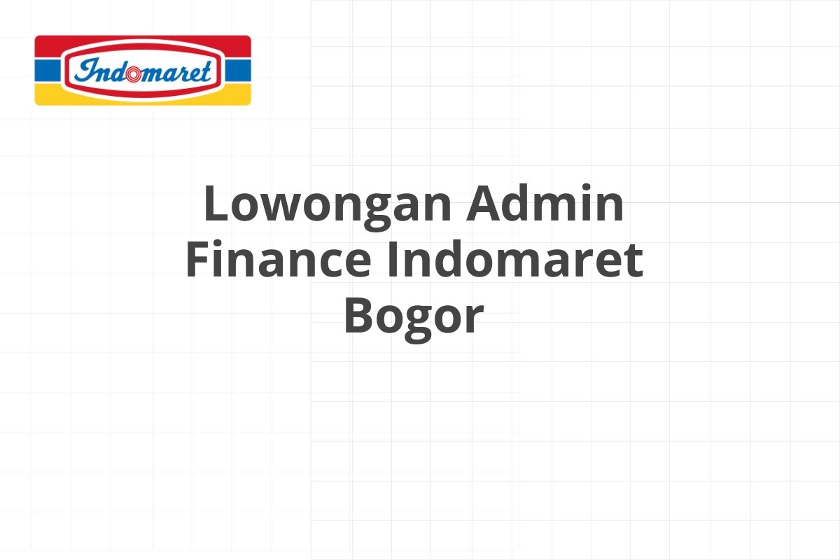 Lowongan Admin Finance Indomaret Bogor
