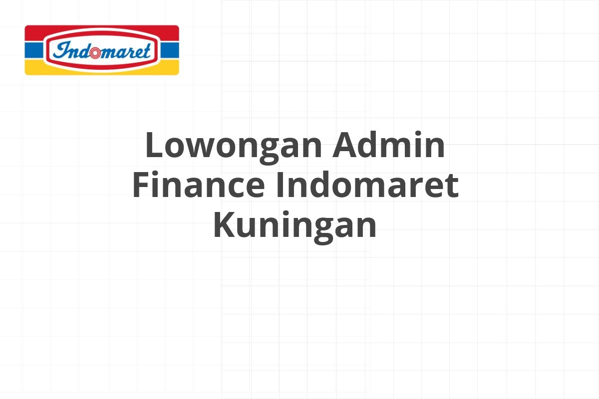 Lowongan Admin Finance Indomaret Kuningan