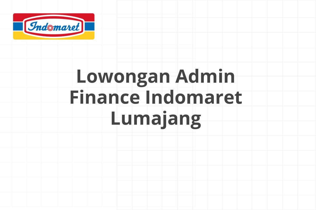Lowongan Admin Finance Indomaret Lumajang