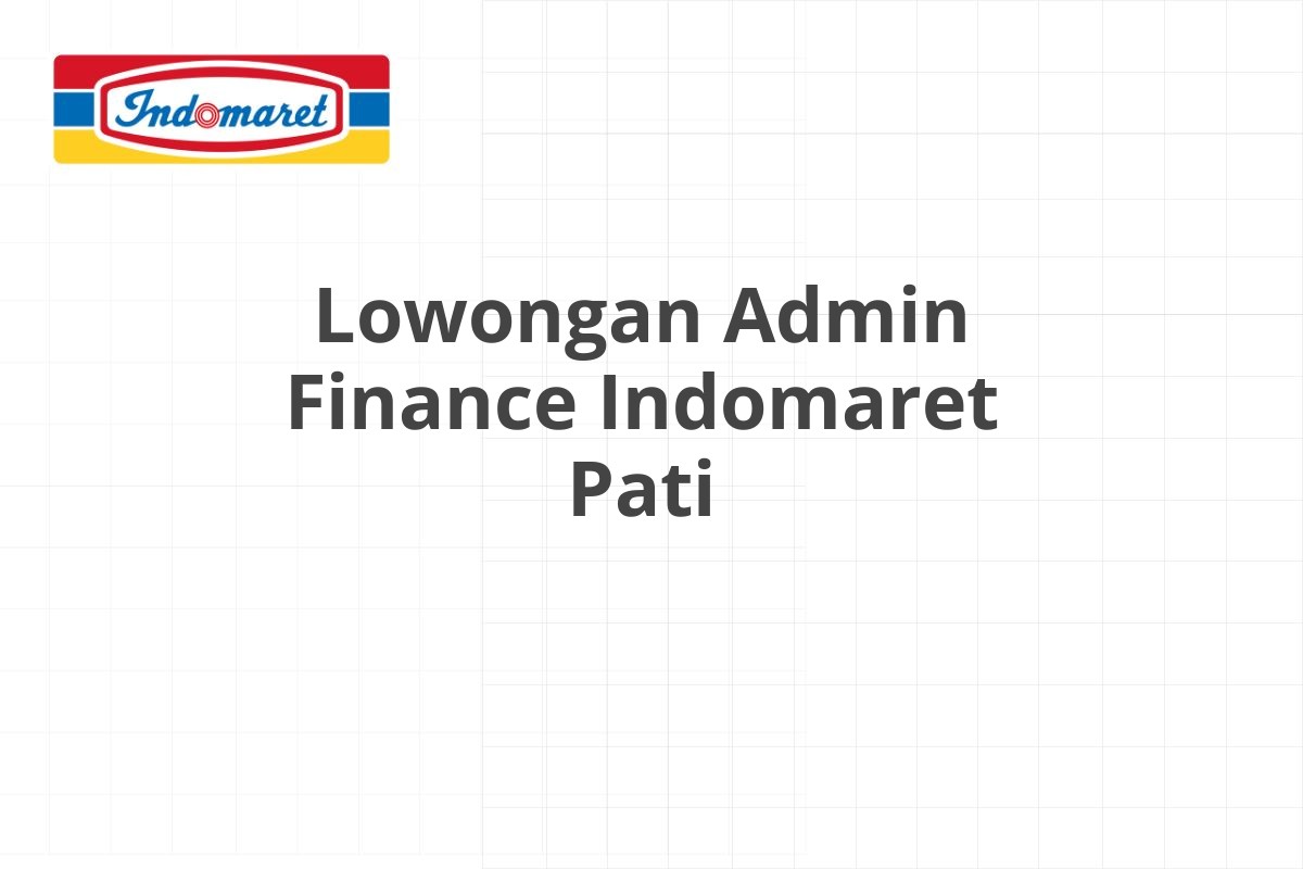 Lowongan Admin Finance Indomaret Pati