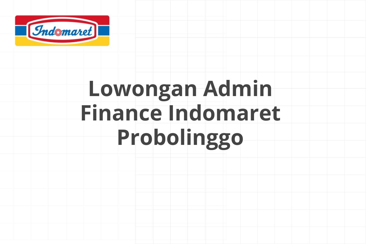 Lowongan Admin Finance Indomaret Probolinggo
