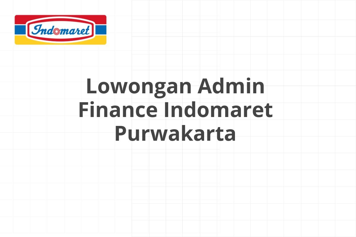 Lowongan Admin Finance Indomaret Purwakarta
