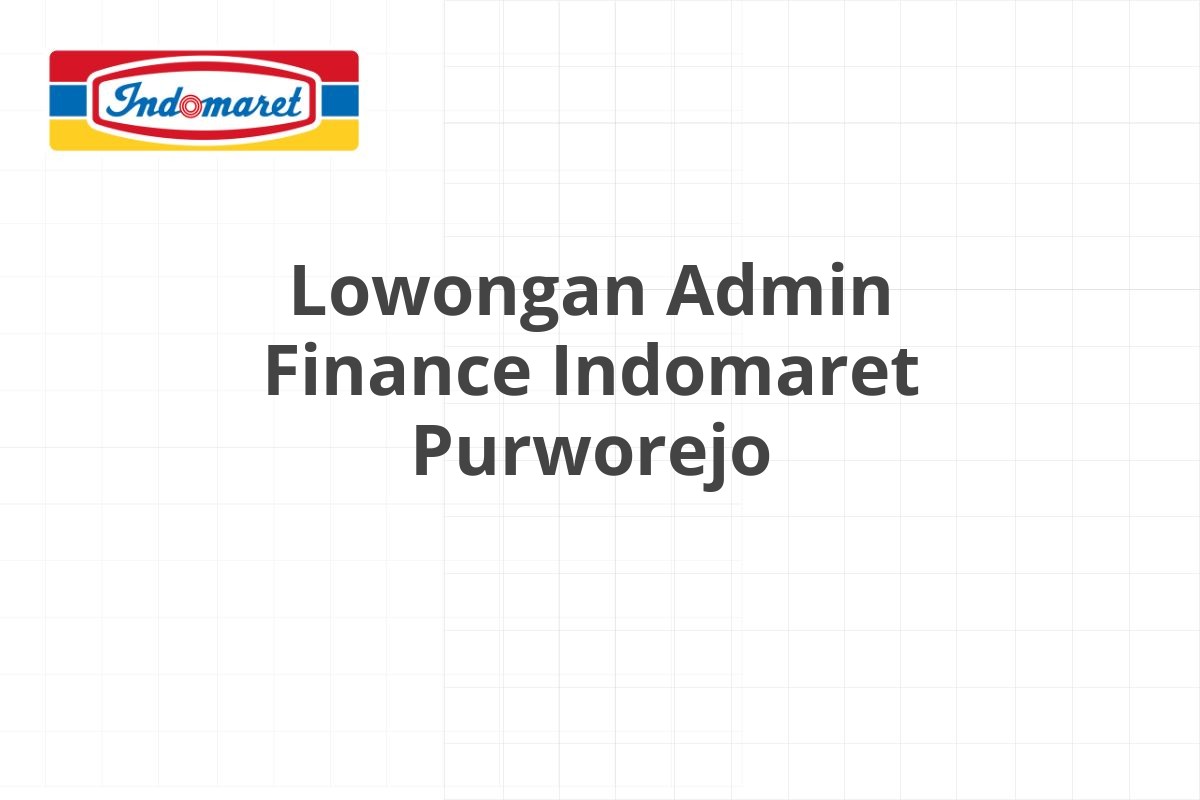 Lowongan Admin Finance Indomaret Purworejo
