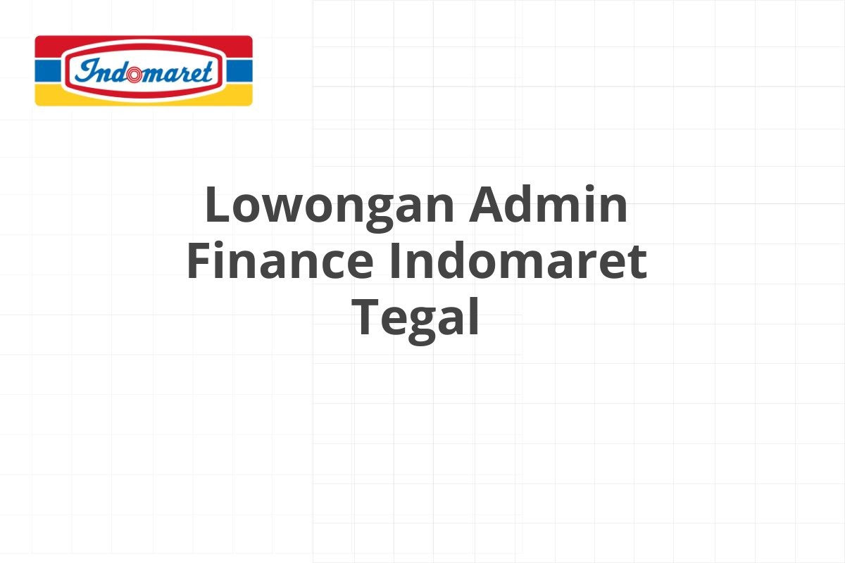 Lowongan Admin Finance Indomaret Tegal