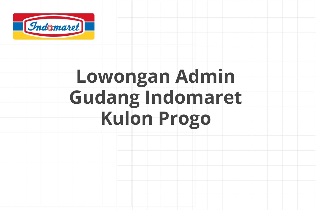 Lowongan Admin Gudang Indomaret Kulon Progo