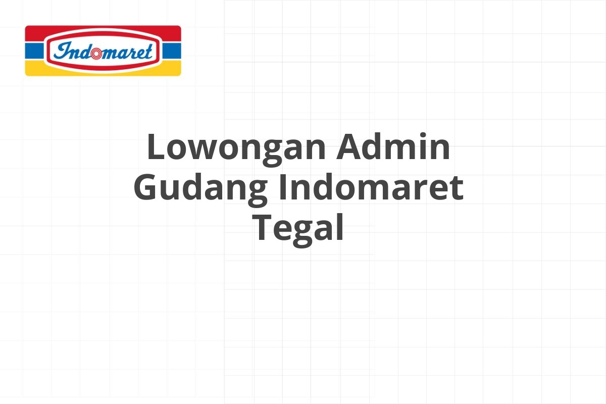 Lowongan Admin Gudang Indomaret Tegal