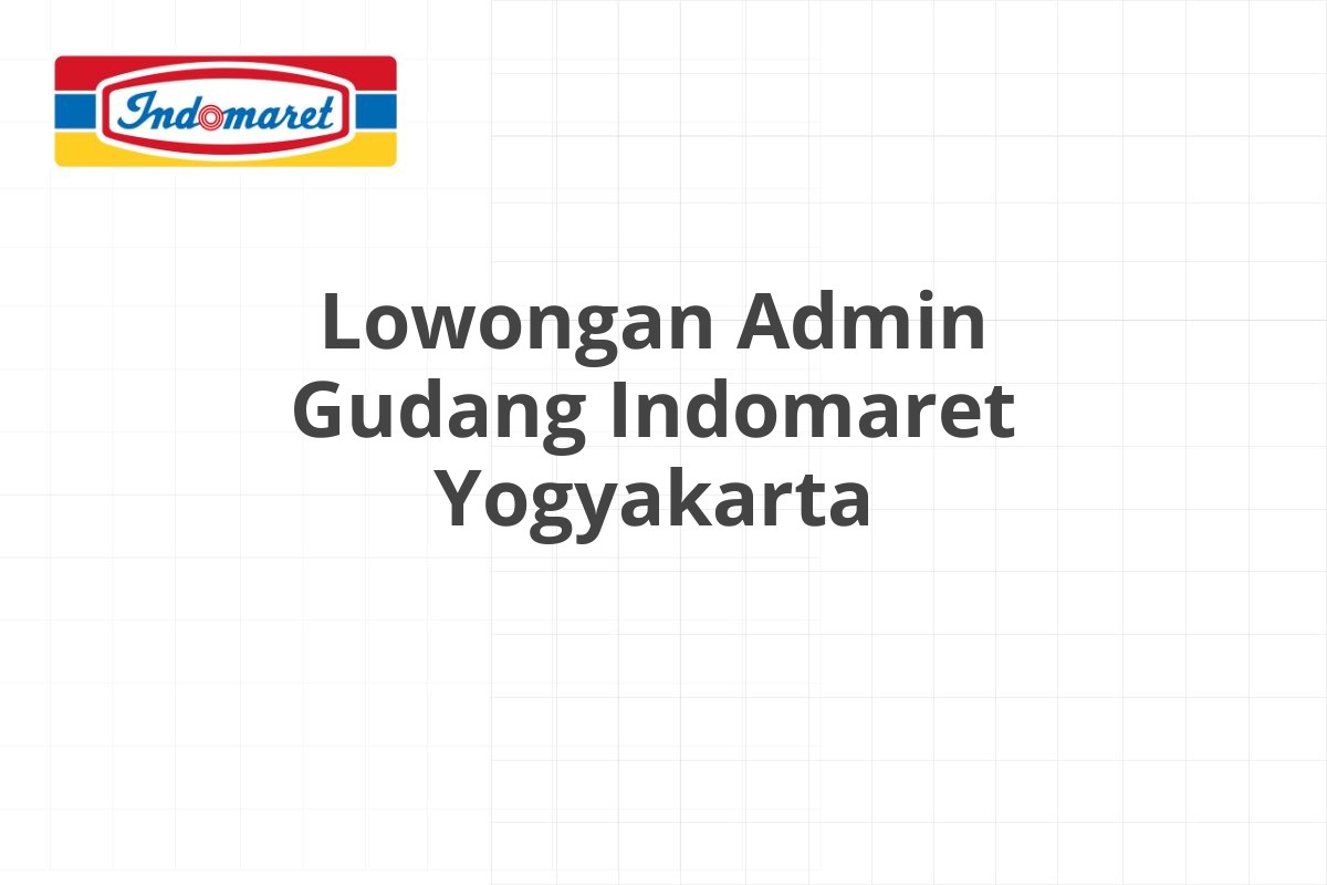Lowongan Admin Gudang Indomaret Yogyakarta