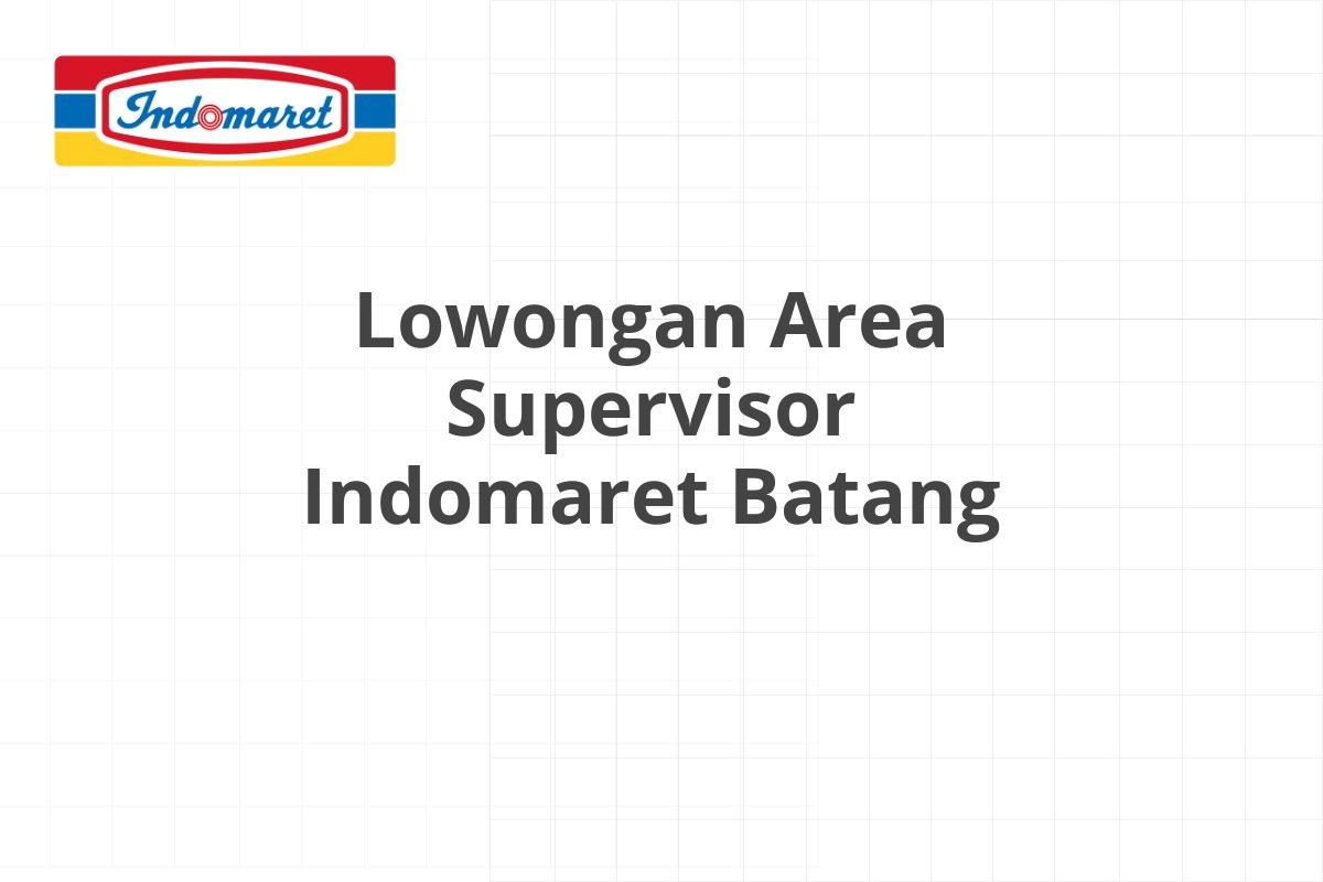 Lowongan Area Supervisor Indomaret Batang