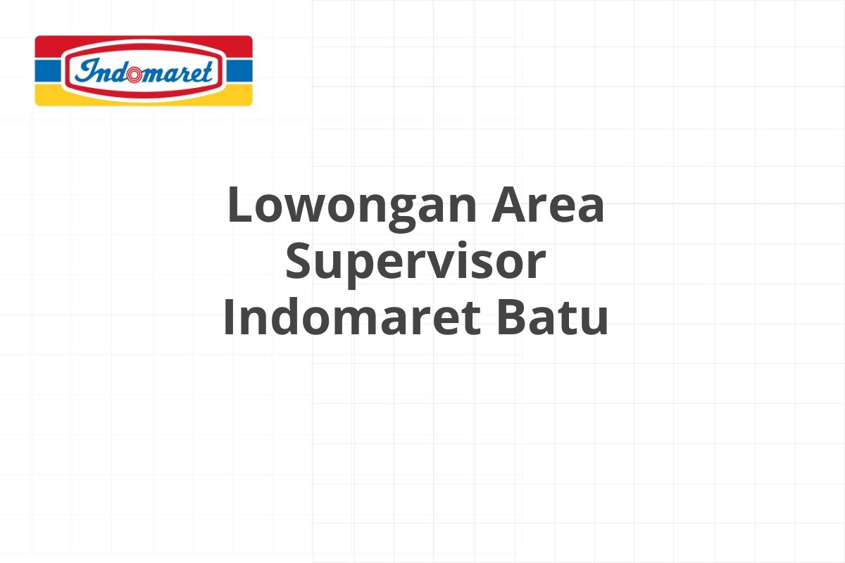 Lowongan Area Supervisor Indomaret Batu