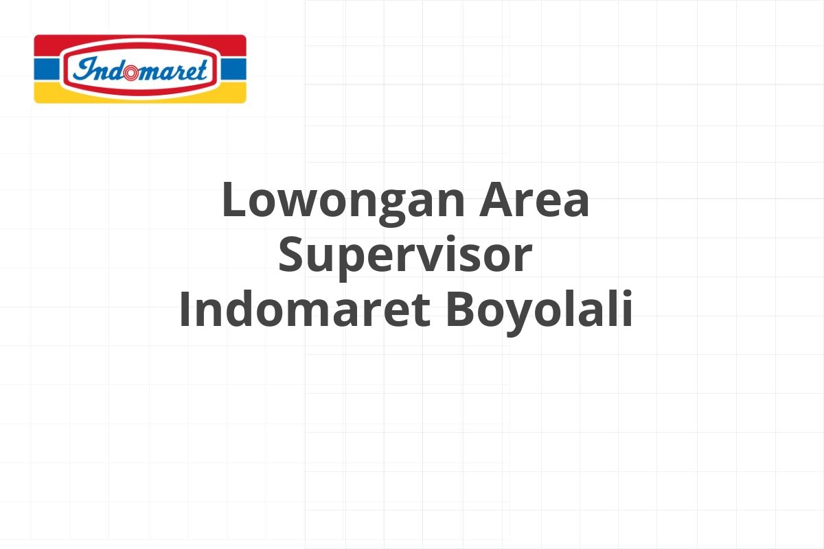 Lowongan Area Supervisor Indomaret Boyolali