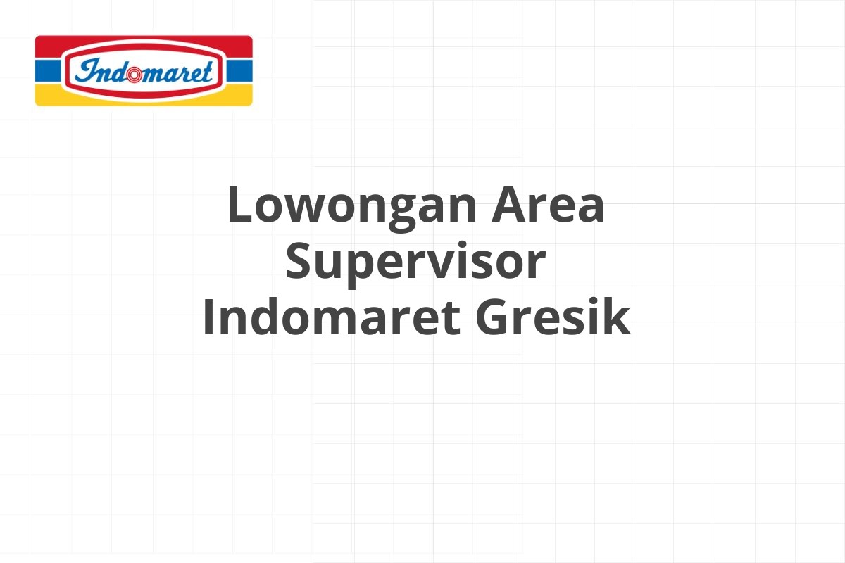 Lowongan Area Supervisor Indomaret Gresik