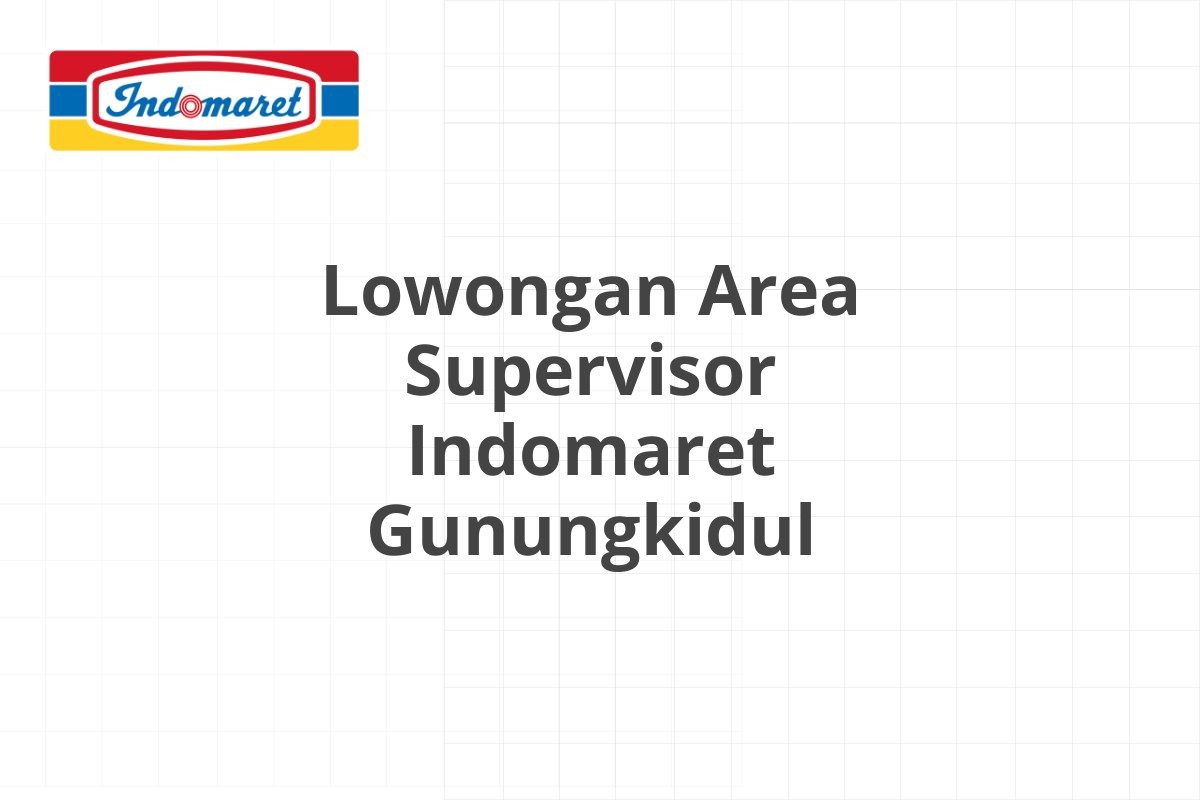 Lowongan Area Supervisor Indomaret Gunungkidul