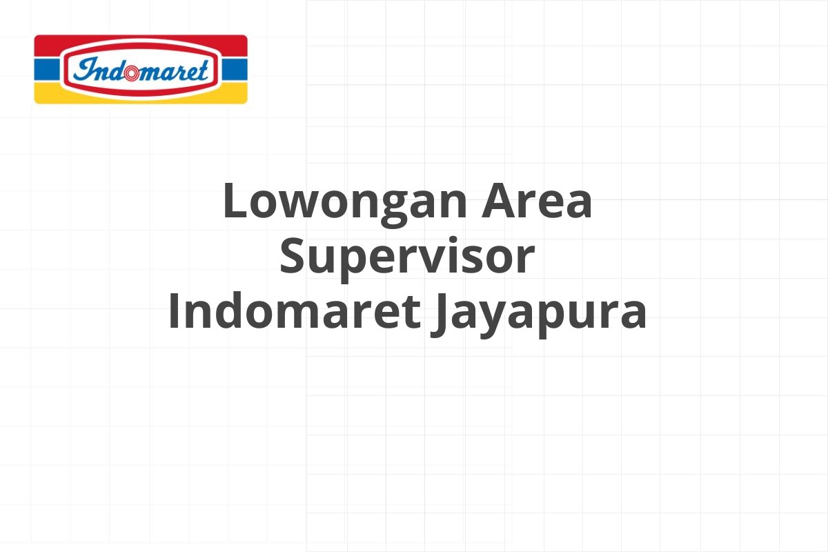 Lowongan Area Supervisor Indomaret Jayapura