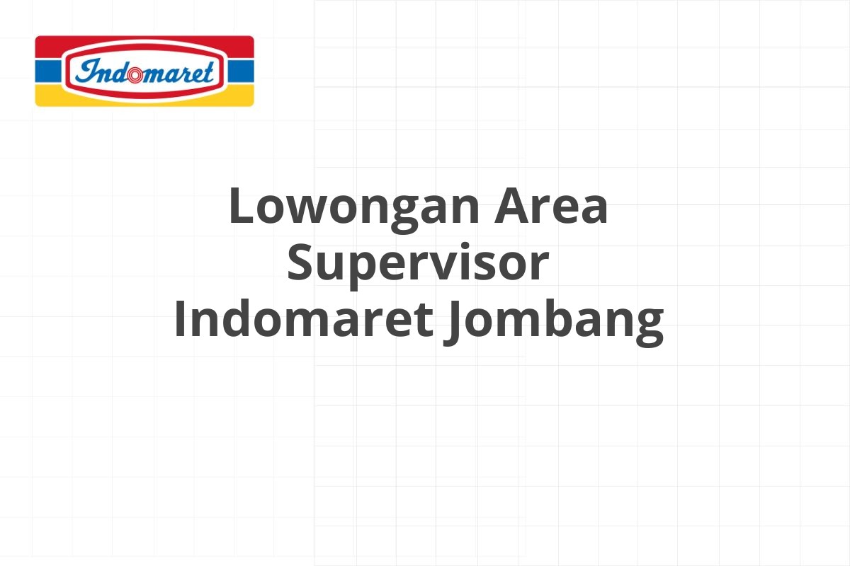 Lowongan Area Supervisor Indomaret Jombang