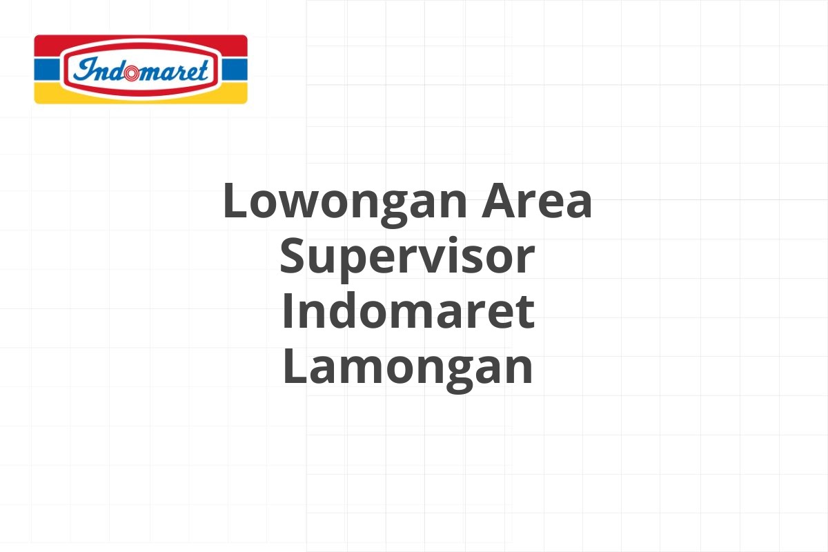 Lowongan Area Supervisor Indomaret Lamongan