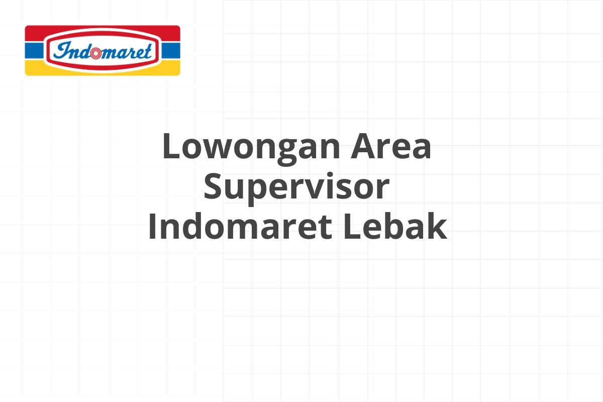 Lowongan Area Supervisor Indomaret Lebak