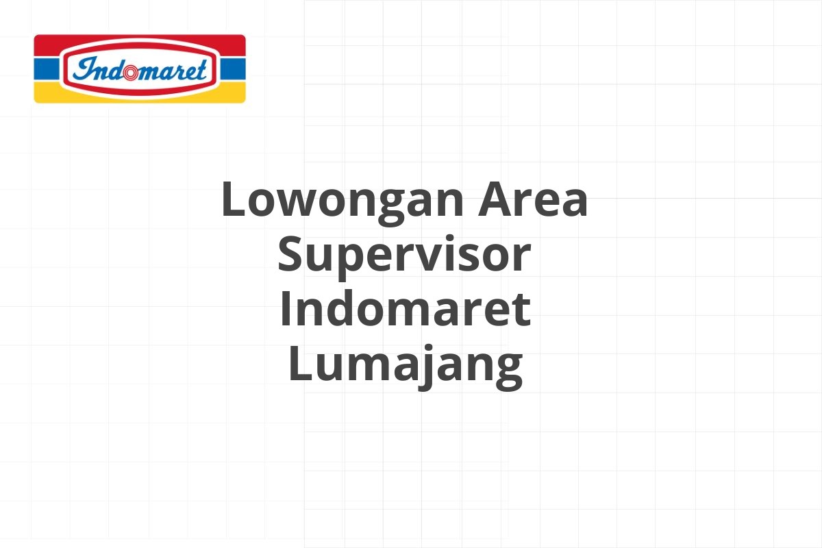 Lowongan Area Supervisor Indomaret Lumajang