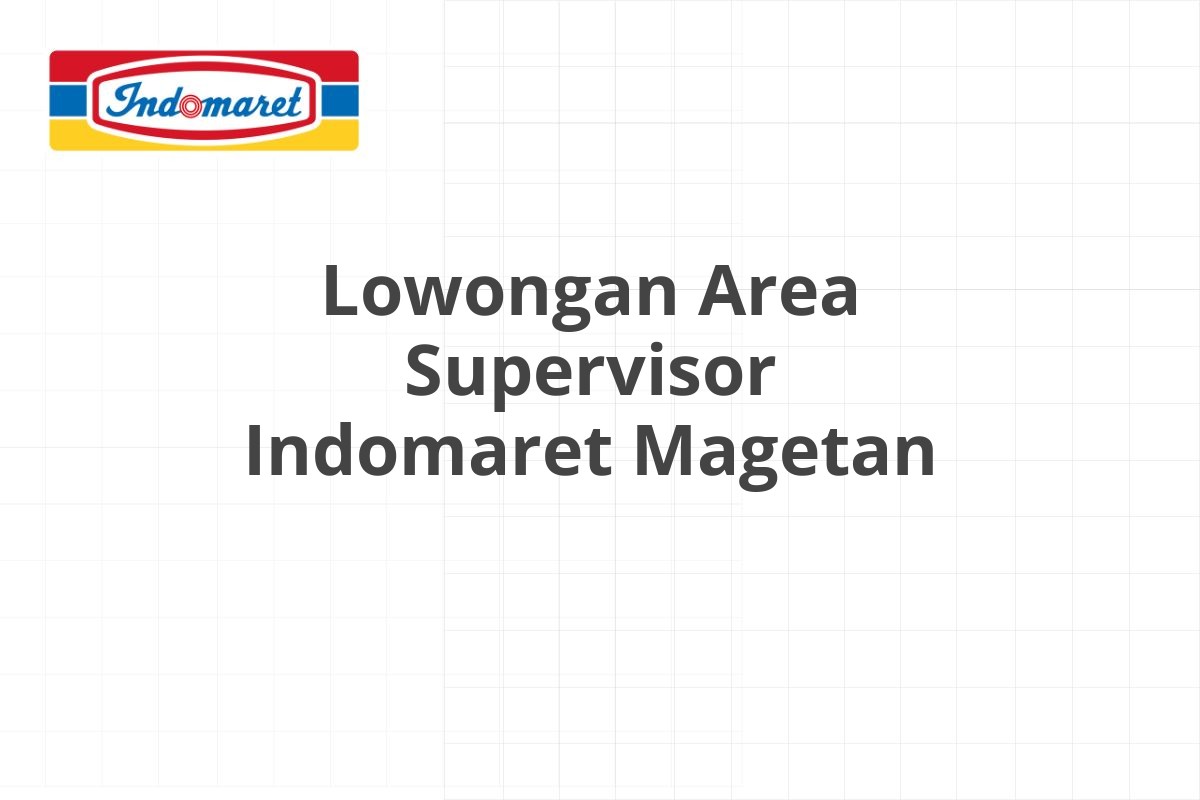 Lowongan Area Supervisor Indomaret Magetan
