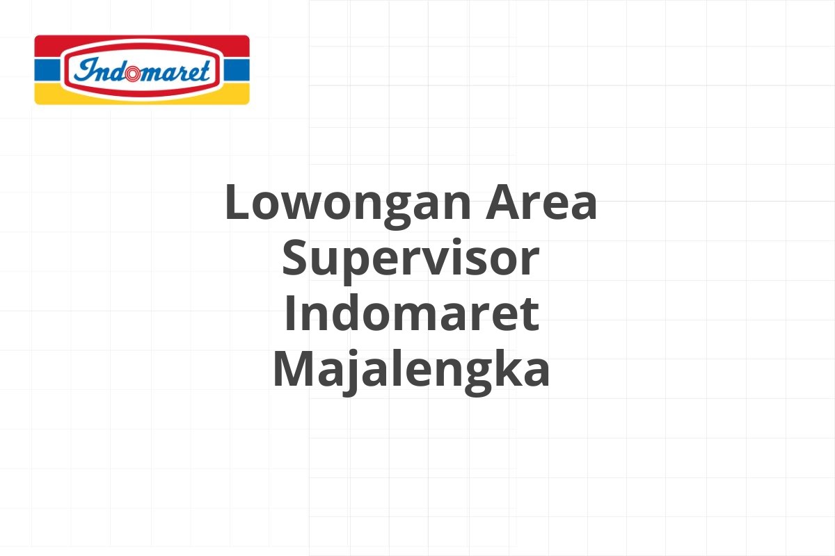Lowongan Area Supervisor Indomaret Majalengka