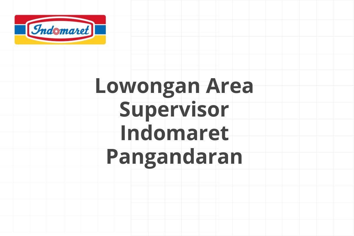 Lowongan Area Supervisor Indomaret Pangandaran
