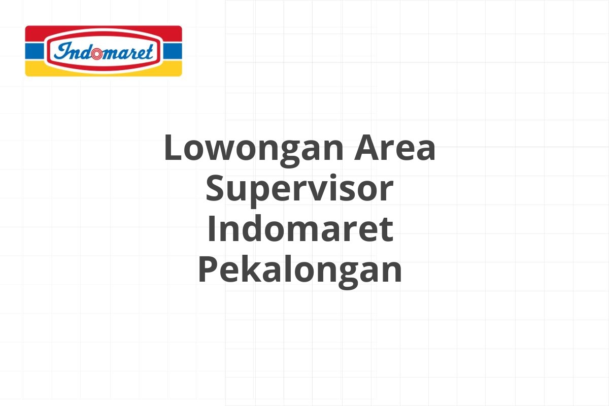 Lowongan Area Supervisor Indomaret Pekalongan