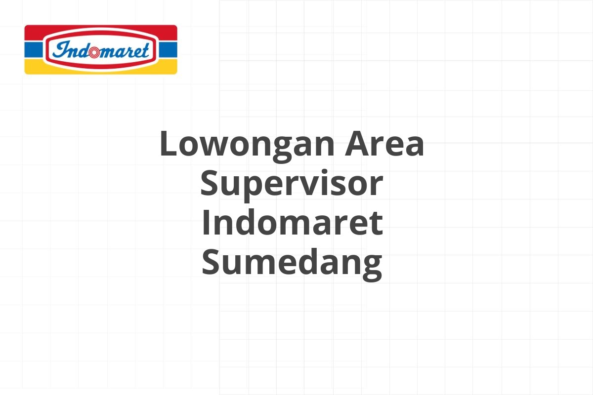 Lowongan Area Supervisor Indomaret Sumedang