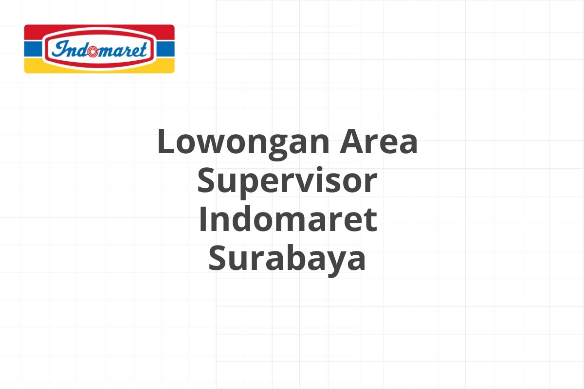 Lowongan Area Supervisor Indomaret Surabaya