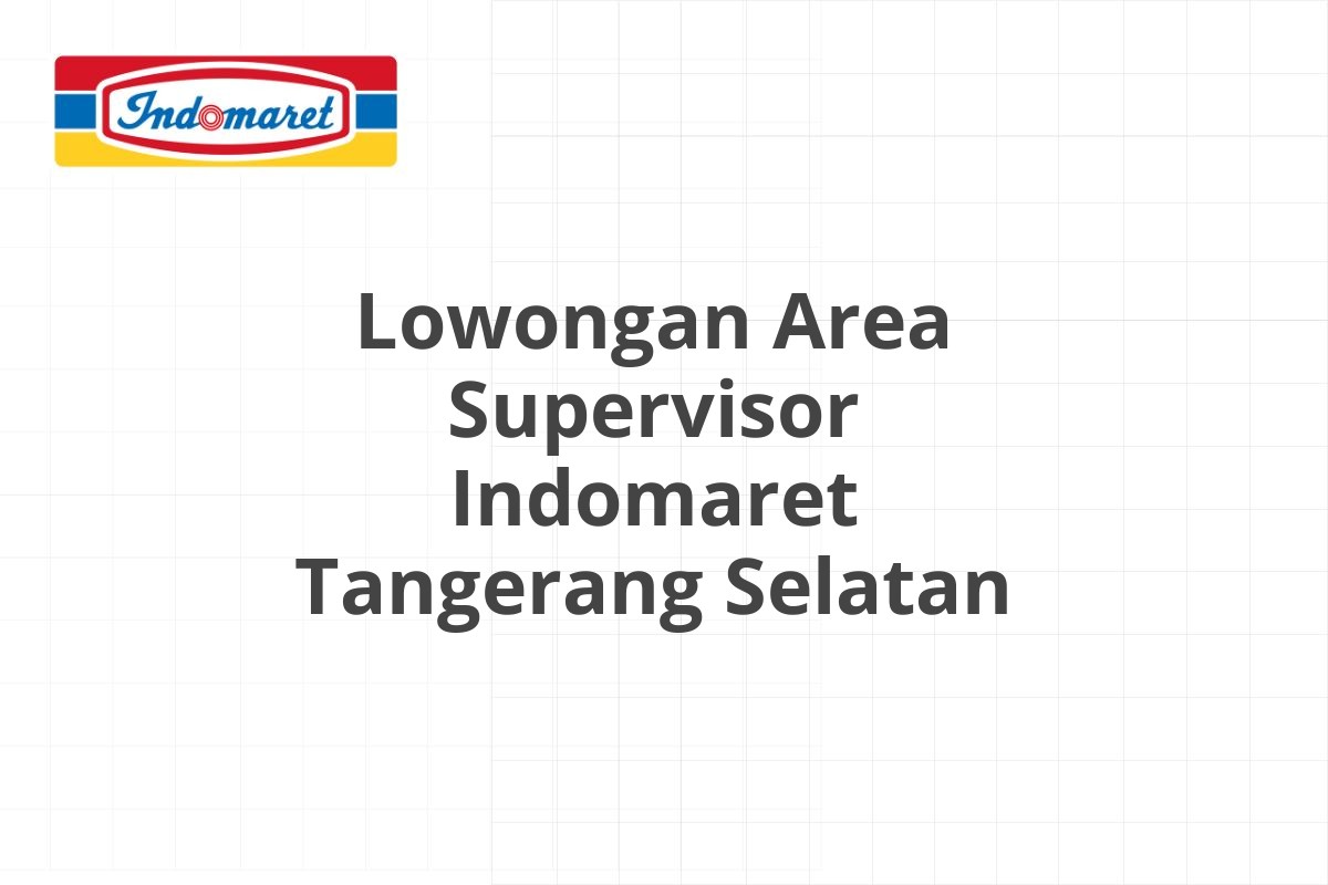 Lowongan Area Supervisor Indomaret Tangerang Selatan