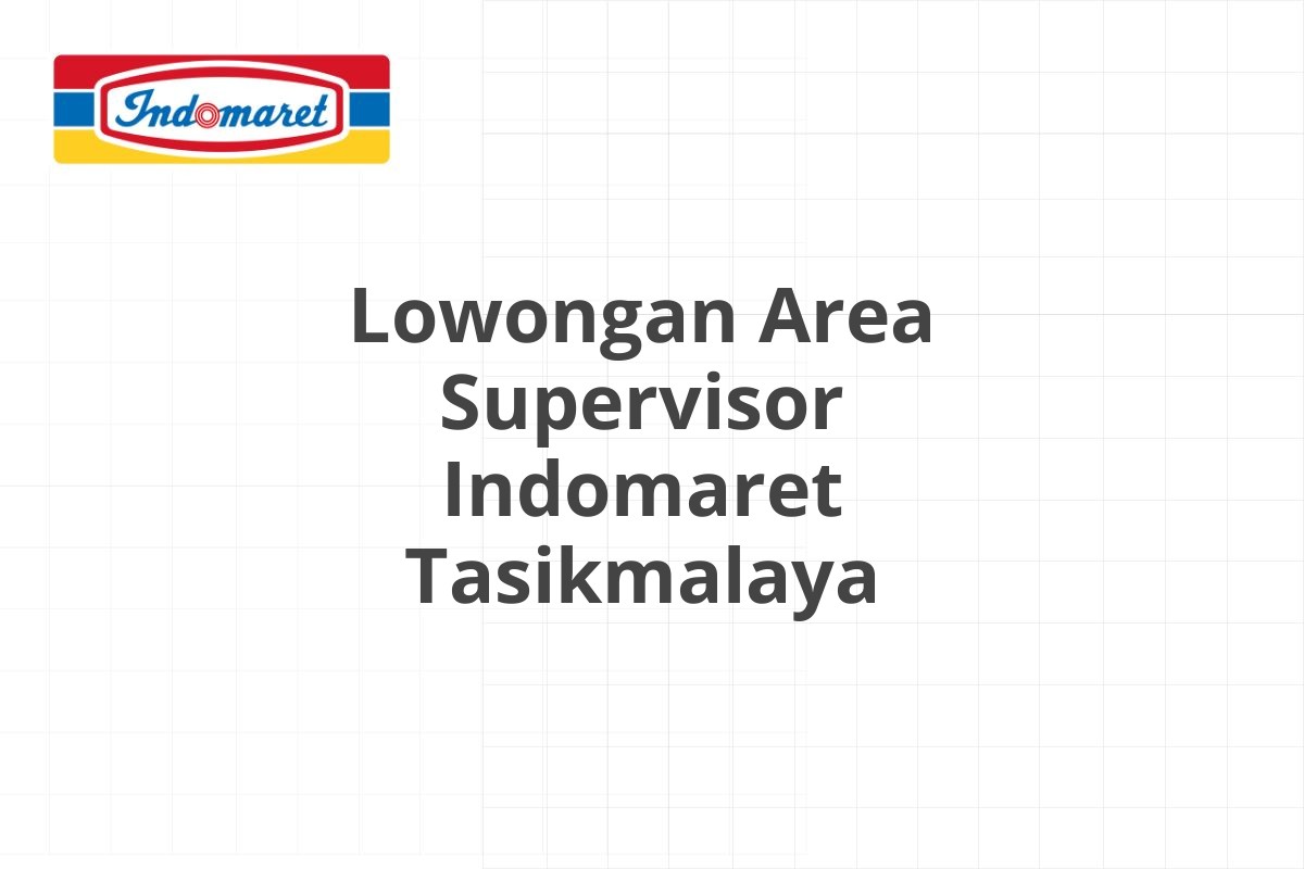 Lowongan Area Supervisor Indomaret Tasikmalaya