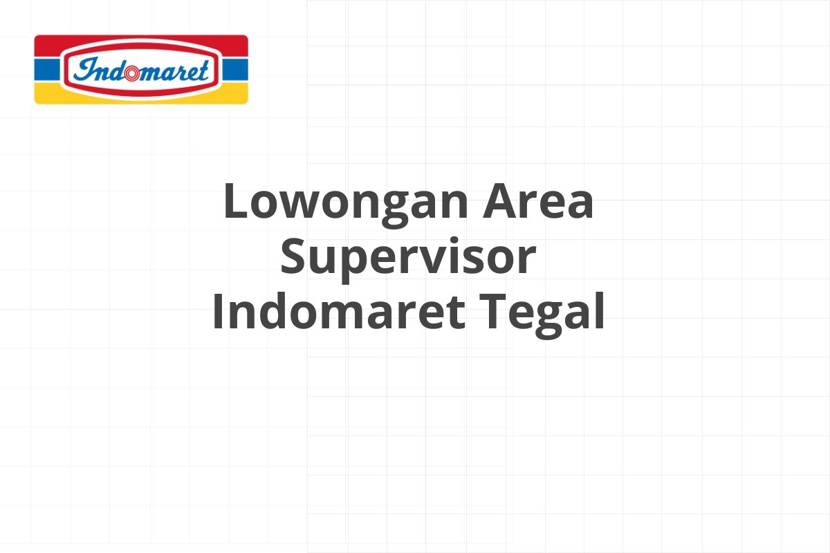 Lowongan Area Supervisor Indomaret Tegal
