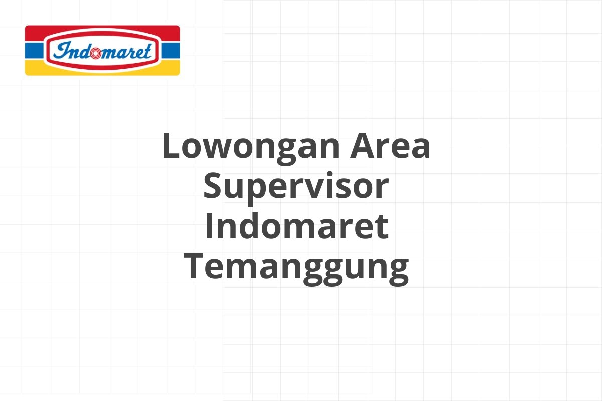 Lowongan Area Supervisor Indomaret Temanggung