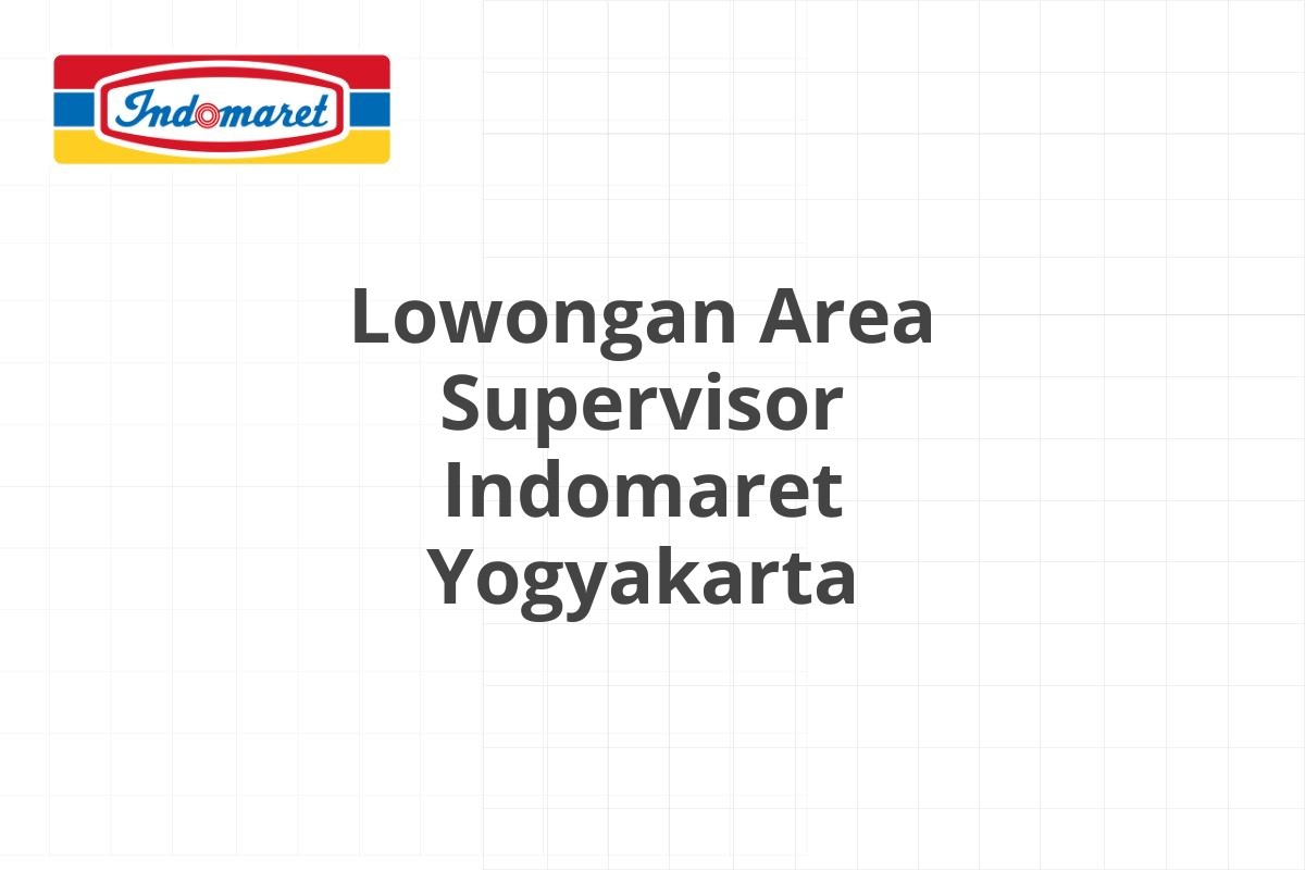 Lowongan Area Supervisor Indomaret Yogyakarta