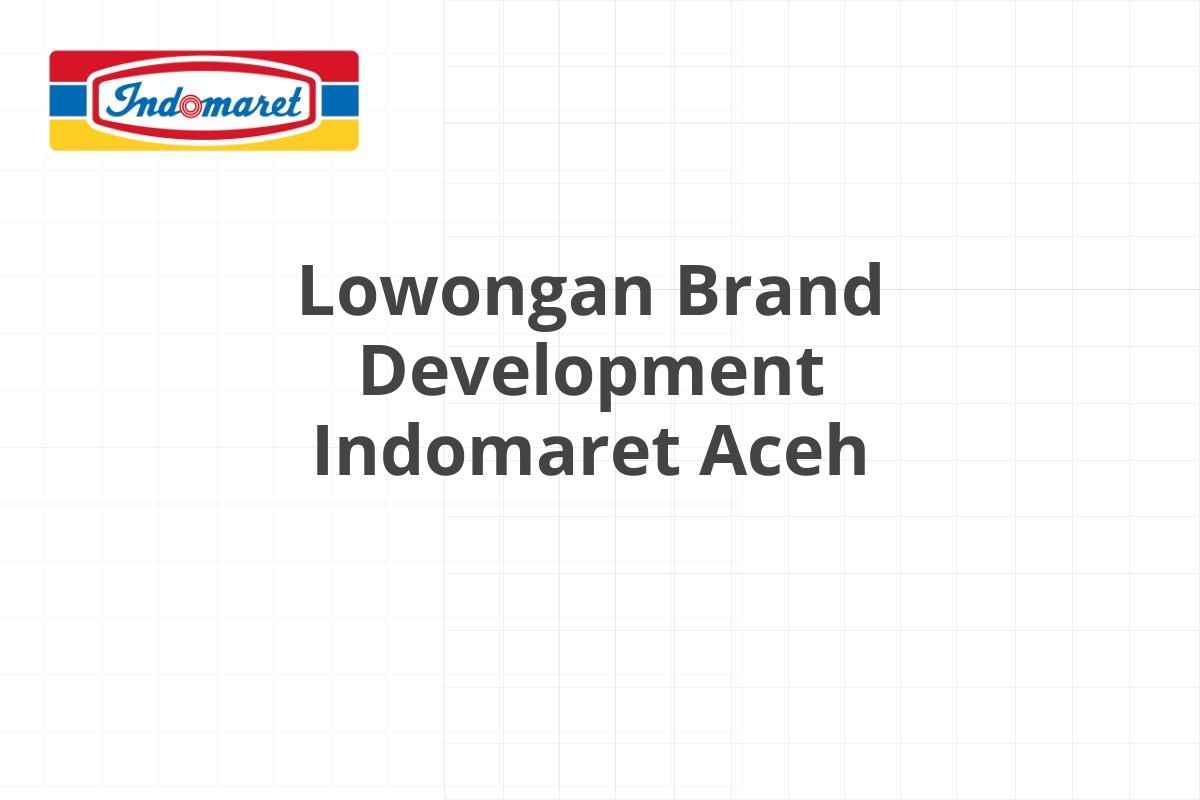 Lowongan Brand Development Indomaret Aceh