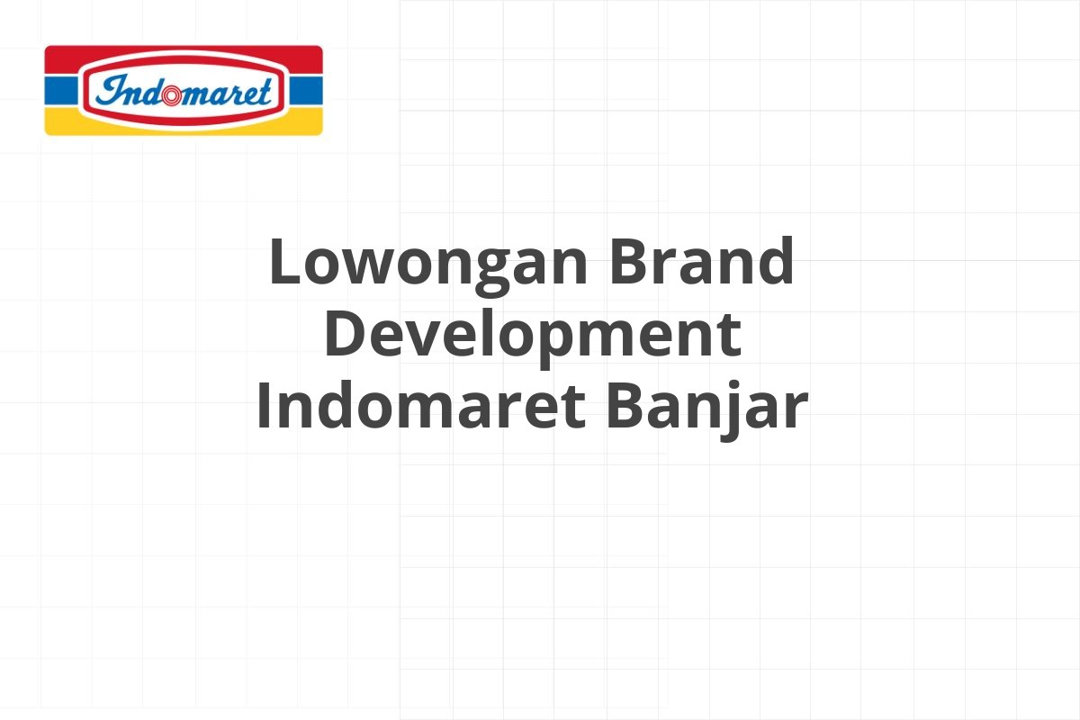 Lowongan Brand Development Indomaret Banjar