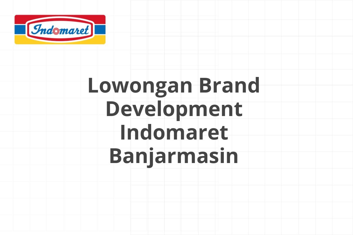 Lowongan Brand Development Indomaret Banjarmasin