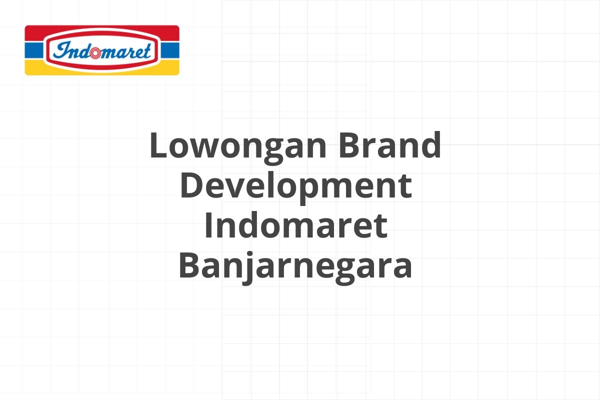 Lowongan Brand Development Indomaret Banjarnegara