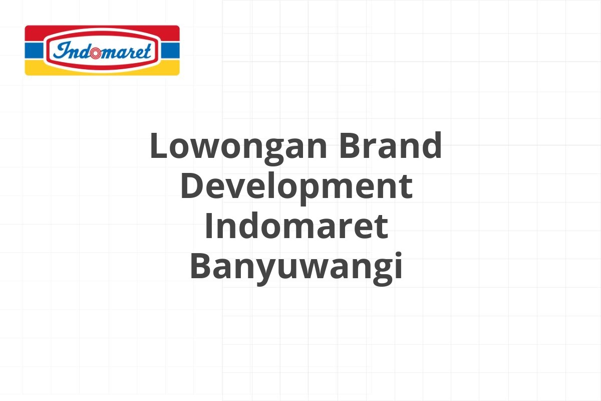 Lowongan Brand Development Indomaret Banyuwangi