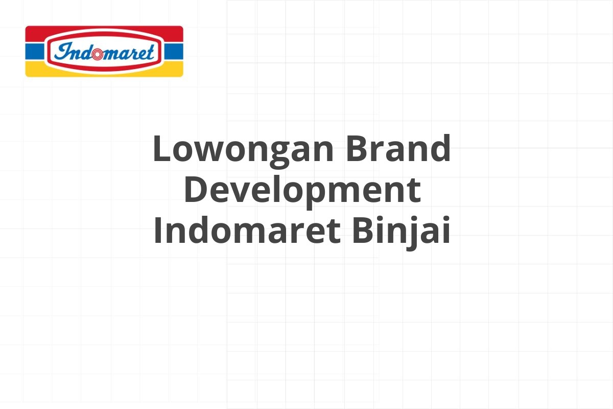 Lowongan Brand Development Indomaret Binjai