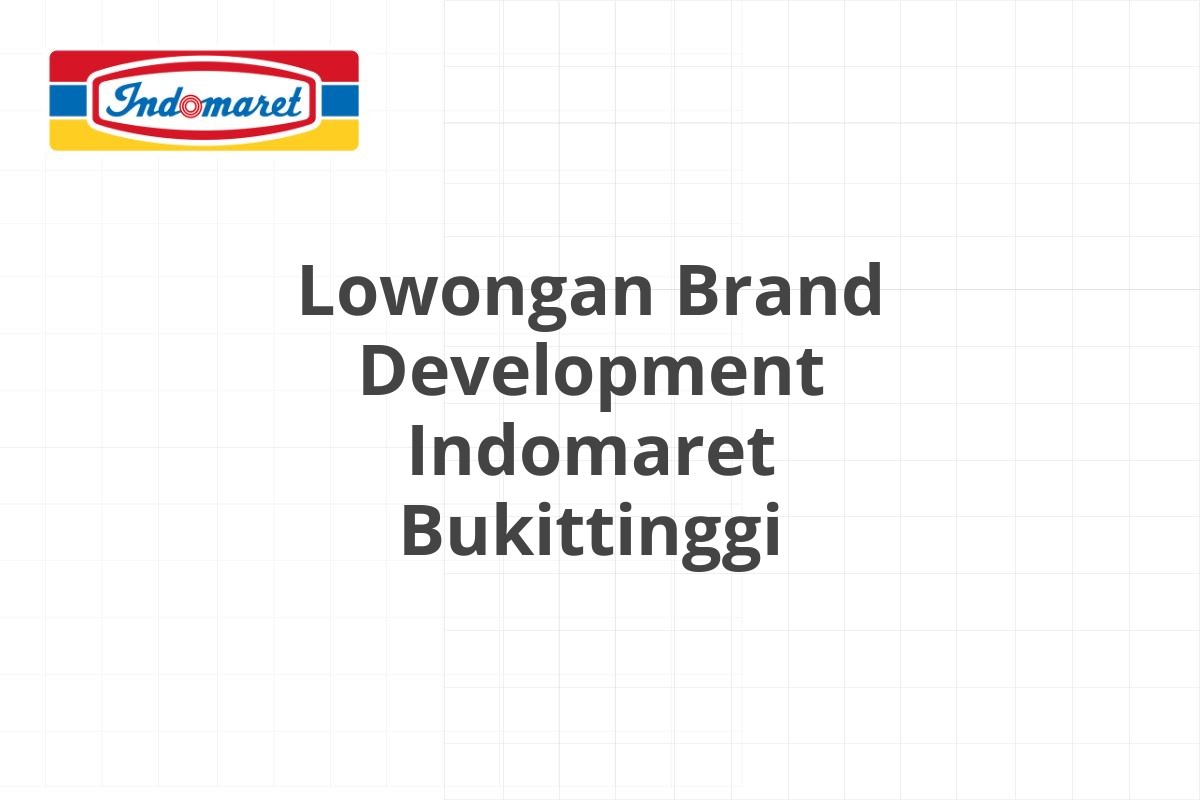 Lowongan Brand Development Indomaret Bukittinggi