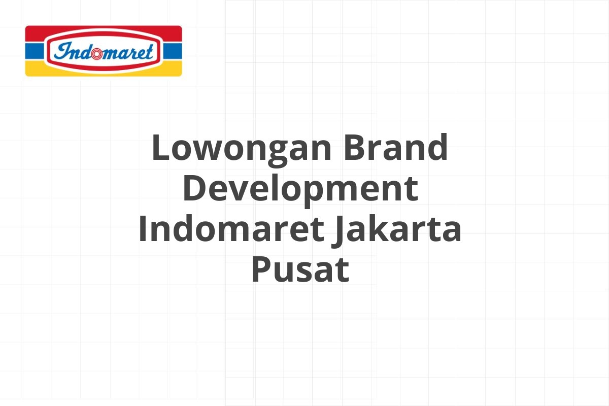Lowongan Brand Development Indomaret Jakarta Pusat