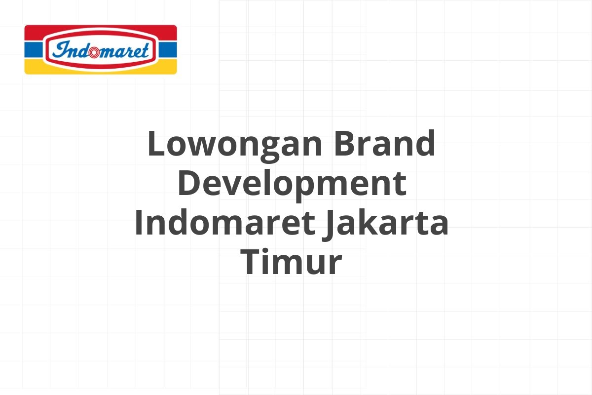 Lowongan Brand Development Indomaret Jakarta Timur