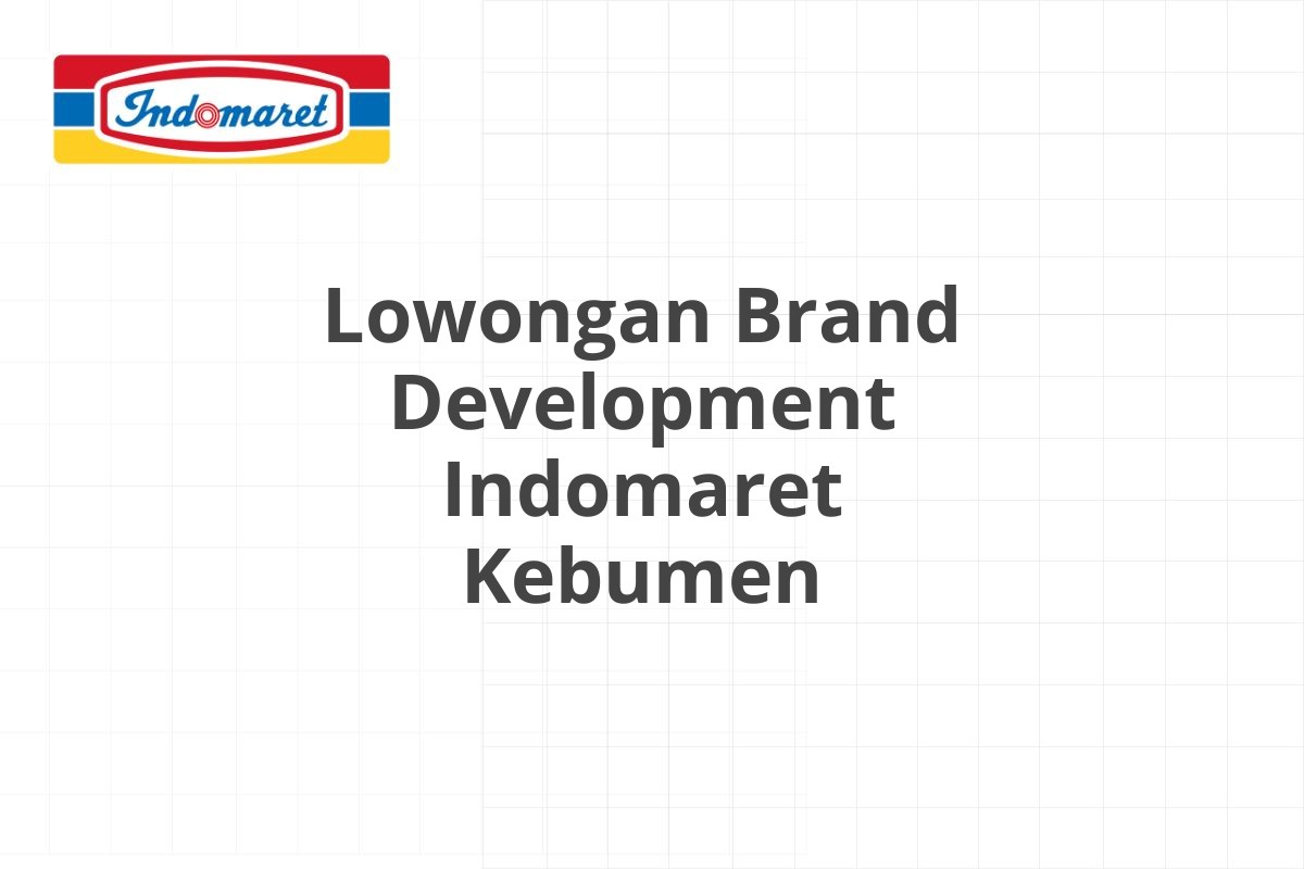 Lowongan Brand Development Indomaret Kebumen