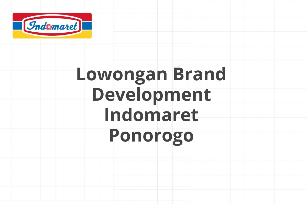 Lowongan Brand Development Indomaret Ponorogo