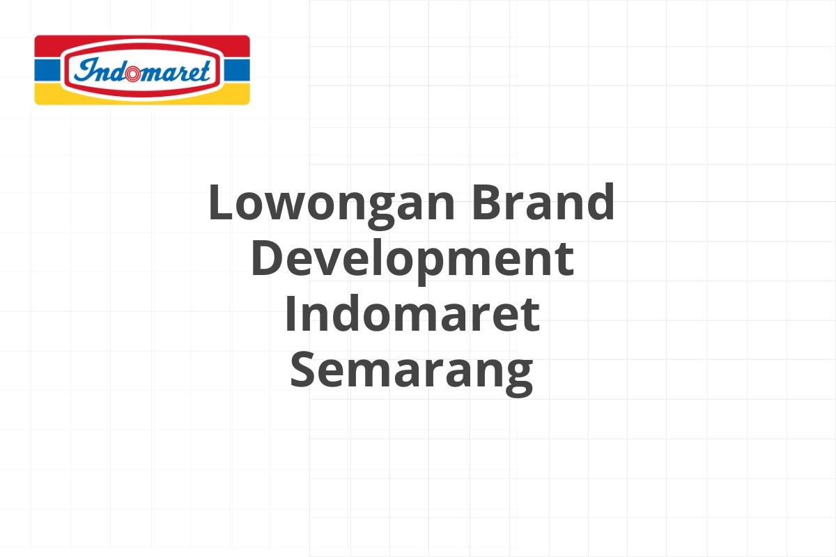 Lowongan Brand Development Indomaret Semarang