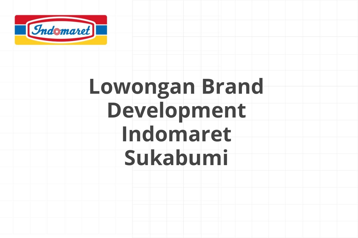 Lowongan Brand Development Indomaret Sukabumi