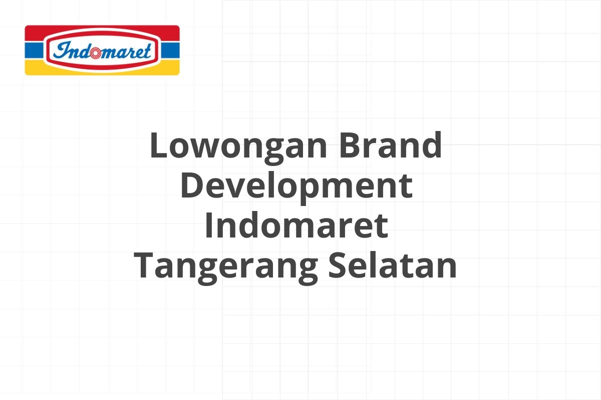 Lowongan Brand Development Indomaret Tangerang Selatan