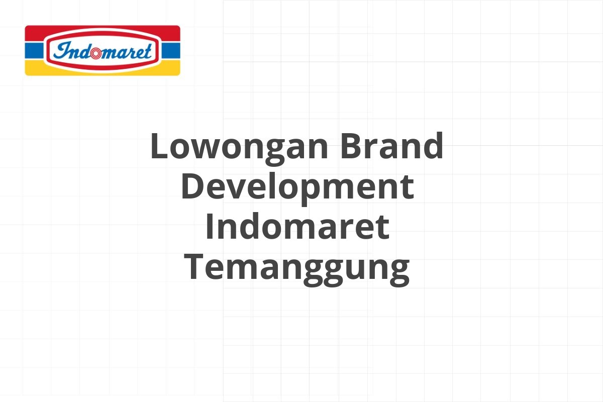 Lowongan Brand Development Indomaret Temanggung