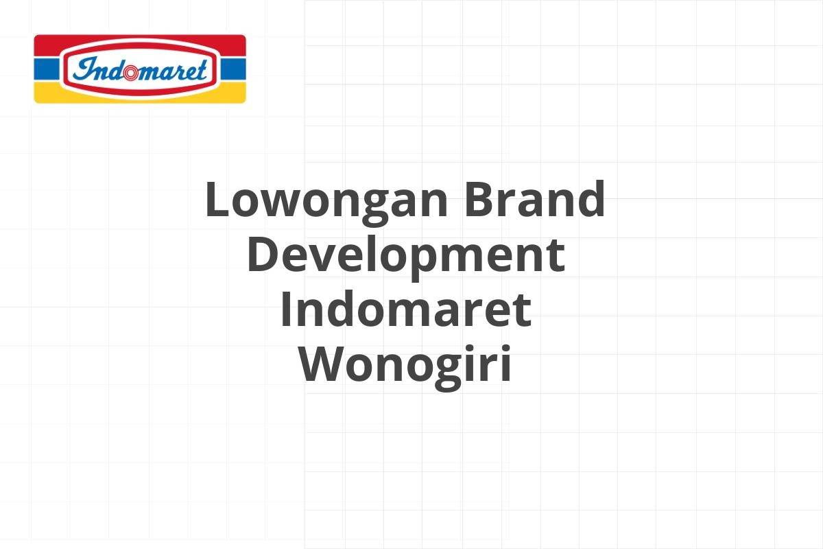 Lowongan Brand Development Indomaret Wonogiri