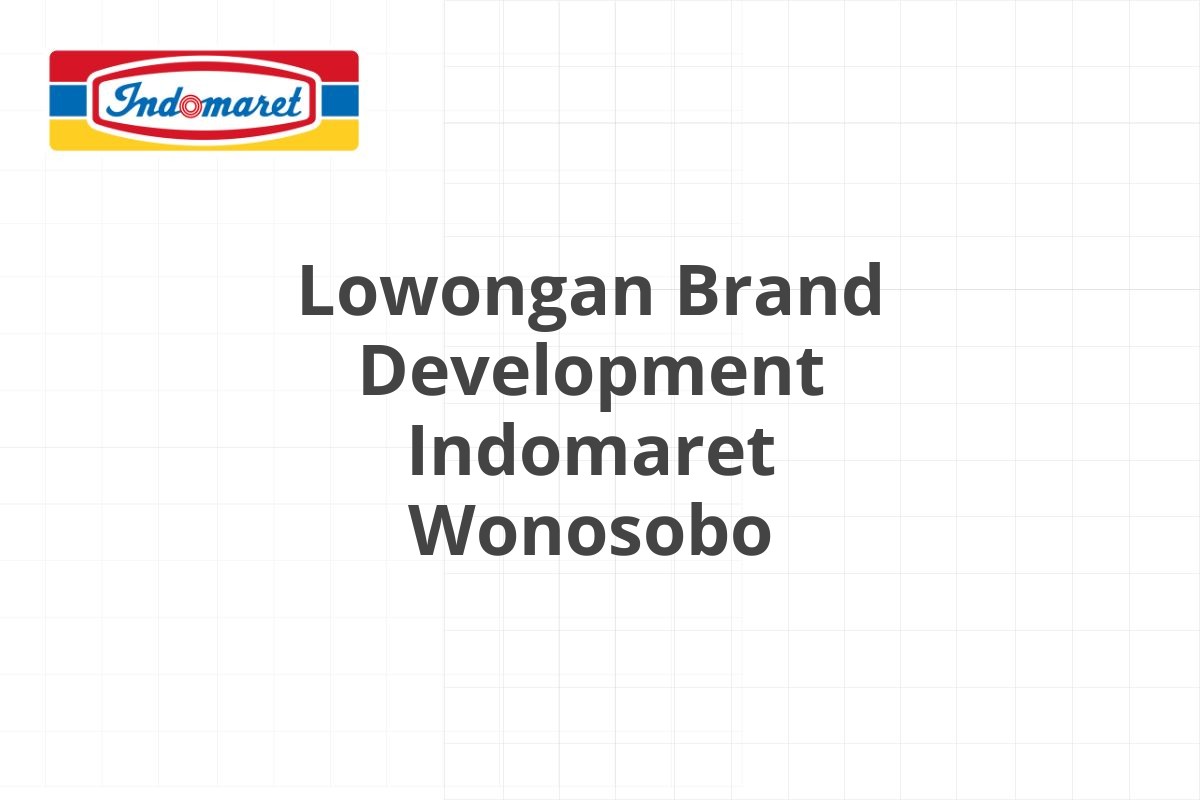 Lowongan Brand Development Indomaret Wonosobo